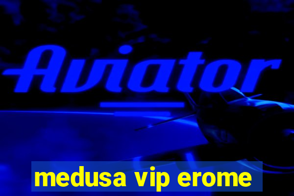 medusa vip erome